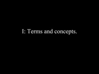 I: Terms and concepts.
 
