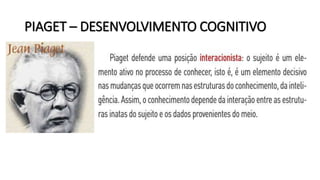PIAGET – DESENVOLVIMENTO COGNITIVO