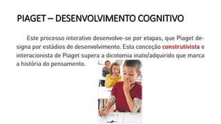 PIAGET – DESENVOLVIMENTO COGNITIVO