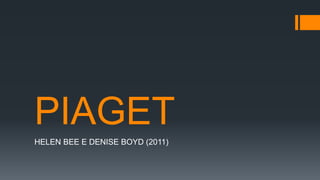 PIAGET
HELEN BEE E DENISE BOYD (2011)
 