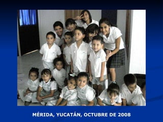 MÉRIDA, YUCATÁN, OCTUBRE DE 2008 