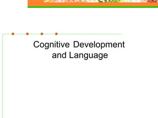 Cognitive Development
and Language
 