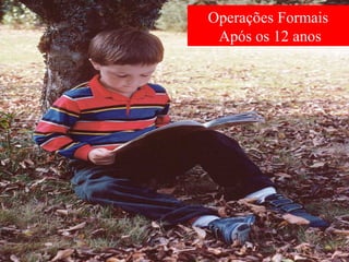 Operações Formais
Após os 12 anos
 