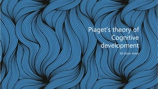 Piaget’s theory of
Cognitive
development
Sit Dolor Amet
 