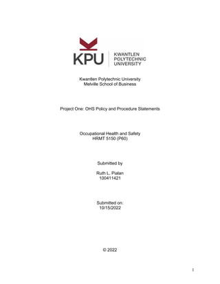 1
Kwantlen Polytechnic University
Melville School of Business
Project One: OHS Policy and Procedure Statements
Occupationa...