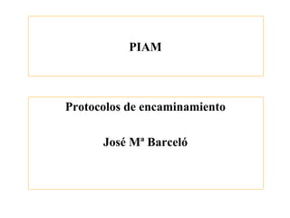 PIAM



Protocolos de encaminamiento

      José Mª Barceló
 