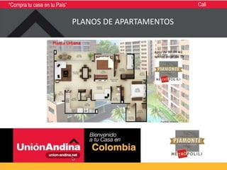 “Compra tu casa en tu País”                            Cali


                              PLANOS DE APARTAMENTOS
 