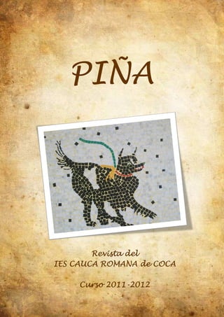 PIÑA




        Revista del
IES CAUCA ROMANA de COCA

     Curso 2011-2012
           2011 2012
 