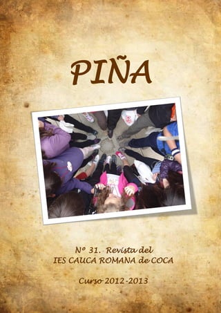PIÑA
Nº 31. Revista del
IES CAUCA ROMANA de COCA
Curso 2012-2013
 
