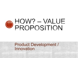 Product Development /
Innovation
 