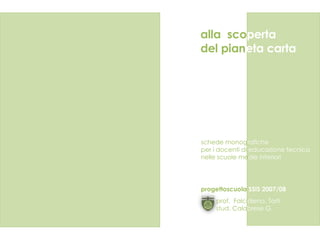 alla   sco perta   del   pian eta   carta schede monog rafiche per i docenti di  educazione tecnica nelle scuole me die   inferiori progettoscuola  SSIS 2007/08 prof.  Falci dieno, Torti stud. Cala brese G. 