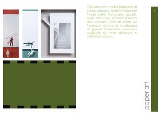 Così nascono castelli fiabeschi di carta, cascate, abiti da Alice nel Paese delle Meraviglie, uccelli, fiumi, fiori, ragni, scheletri e molto altro ancora. Oltre ai lavori A4 Papercut, ci sono le installazioni di grandi dimensioni, creazioni realizzate su neve, ghiaccio e addirittura acqua 4 paper art 