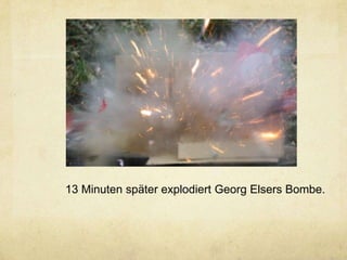 13 Minuten später explodiert Georg Elsers Bombe.
 