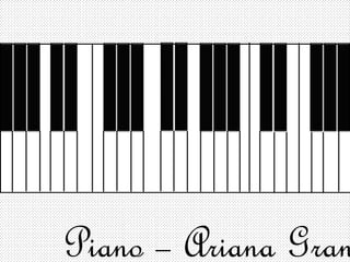 Piano – Ariana Gran
 