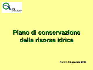 Piano di conservazione della risorsa idrica Rimini, 25 gennaio 2008 