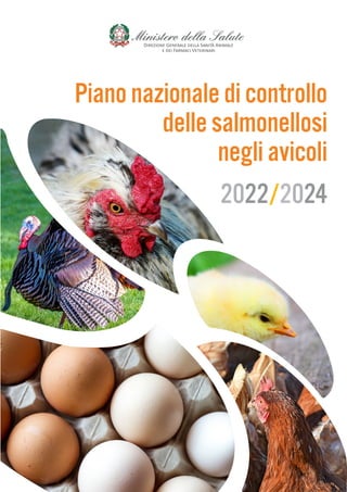 Piano nazionale di controllo
delle salmonellosi
negli avicoli
2022/2024
Direzione Generale della Sanità Animale
e dei Farmaci Veterinari
 