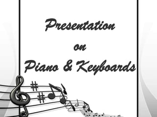 Presentation
on
Piano & Keyboards

 