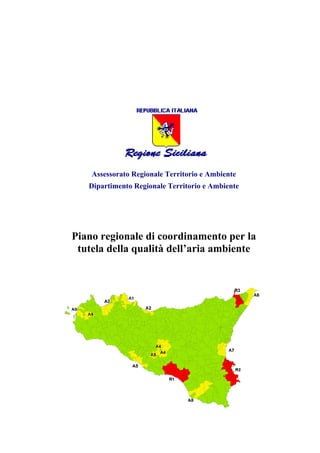 Assessorato Regionale Territorio e Ambiente
Dipartimento Regionale Territorio e Ambiente

Piano regionale di coordinamento per la
tutela della qualità dell’aria ambiente

 