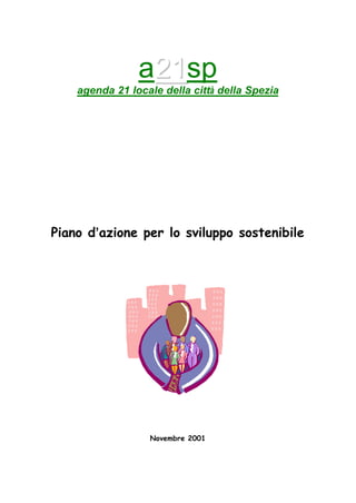 a2211sp
agenda 21 locale della città della Spezia
Piano d’azione per lo sviluppo sostenibile
Novembre 2001
 