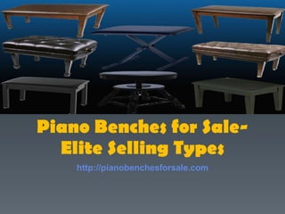 Piano Benches for Sale- Elite Selling Types http://pianobenchesforsale.com 