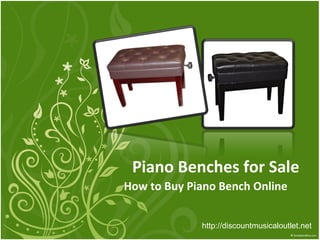 Piano Benches for Sale
How to Buy Piano Bench Online


             http://discountmusicaloutlet.net
 