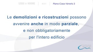 LEGGI e NORME

|

#001

|

Piano Casa Veneto 3

Le demolizioni e ricostruzioni possono
avvenire anche in modo parziale,
e non obbligatoriamente
per l'intero edificio

 