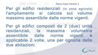 LEGGI e NORME

|

#001

|

Piano Casa Veneto 3

Per gli edifici residenziali (in zona agricola)
l'ampliamento si calcola sul volume
massimo assentibile dalle norme vigenti.
Per gli edifici composti da 2 (due) unità
residenziali, la massima volumetria
assentibile
dalle
norme
vigenti
è
applicabile 2 volte, una per ognuna delle
due abitazioni.

 