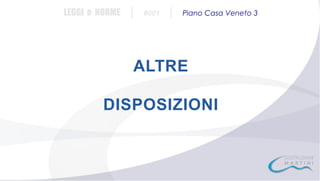 LEGGI e NORME

|

#001

|

Piano Casa Veneto 3

ALTRE
DISPOSIZIONI

 