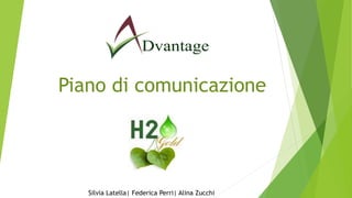 Piano di comunicazione
Silvia Latella| Federica Perri| Alina Zucchi
 