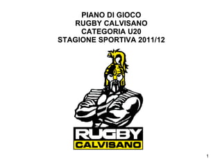 PIANO DI GIOCO RUGBY CALVISANO CATEGORIA U20 STAGIONE SPORTIVA 2011/12 