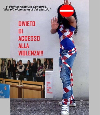 1° Premio Assoluto Concorso: “ Mai più violenza esci dal silenzio” 