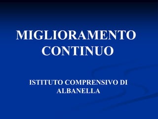 MIGLIORAMENTO  CONTINUO ISTITUTO COMPRENSIVO DI ALBANELLA 
