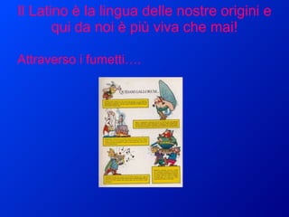 Il Latino è la lingua delle nostre origini e qui da noi è più viva che mai! Attraverso i fumetti…. 