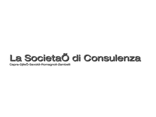 La Societa’ di Consulenza Capra-Djile’-Savoldi-Romagnoli-Zambelli 