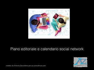 Piano editoriale e calendario social network
redatto da Antonio Zanzottera per az-consulenza.com
 