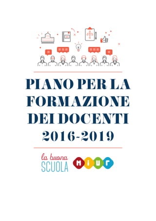 PIANO PER LA
FORMAZIONE
DEI DOCENTI
2016-2019
SCUOLA
la buona
 