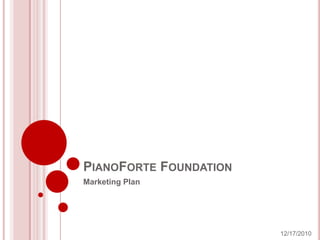 PianoForte Foundation Marketing Plan 12/9/2010 