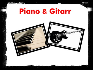 Piano & Gitarr
 