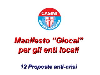 Manifesto “Glocal” per gli enti locali 12 Proposte anti-crisi 