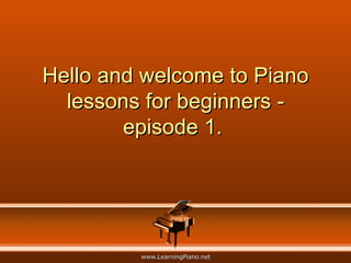 Hello and welcome to Piano lessons for beginners - episode 1.  