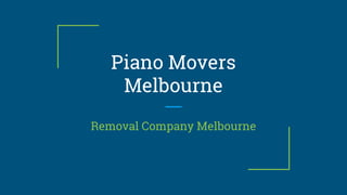 Piano Movers
Melbourne
Removal Company Melbourne
 