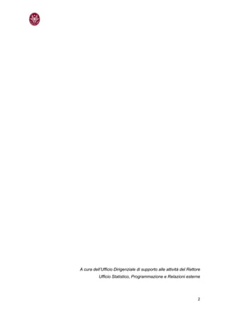 A cura dell’Ufficio Dirigenziale di supporto alle attività del Rettore
           Ufficio Statistico, Programmazione e Relazioni esterne




                                                                    2
 