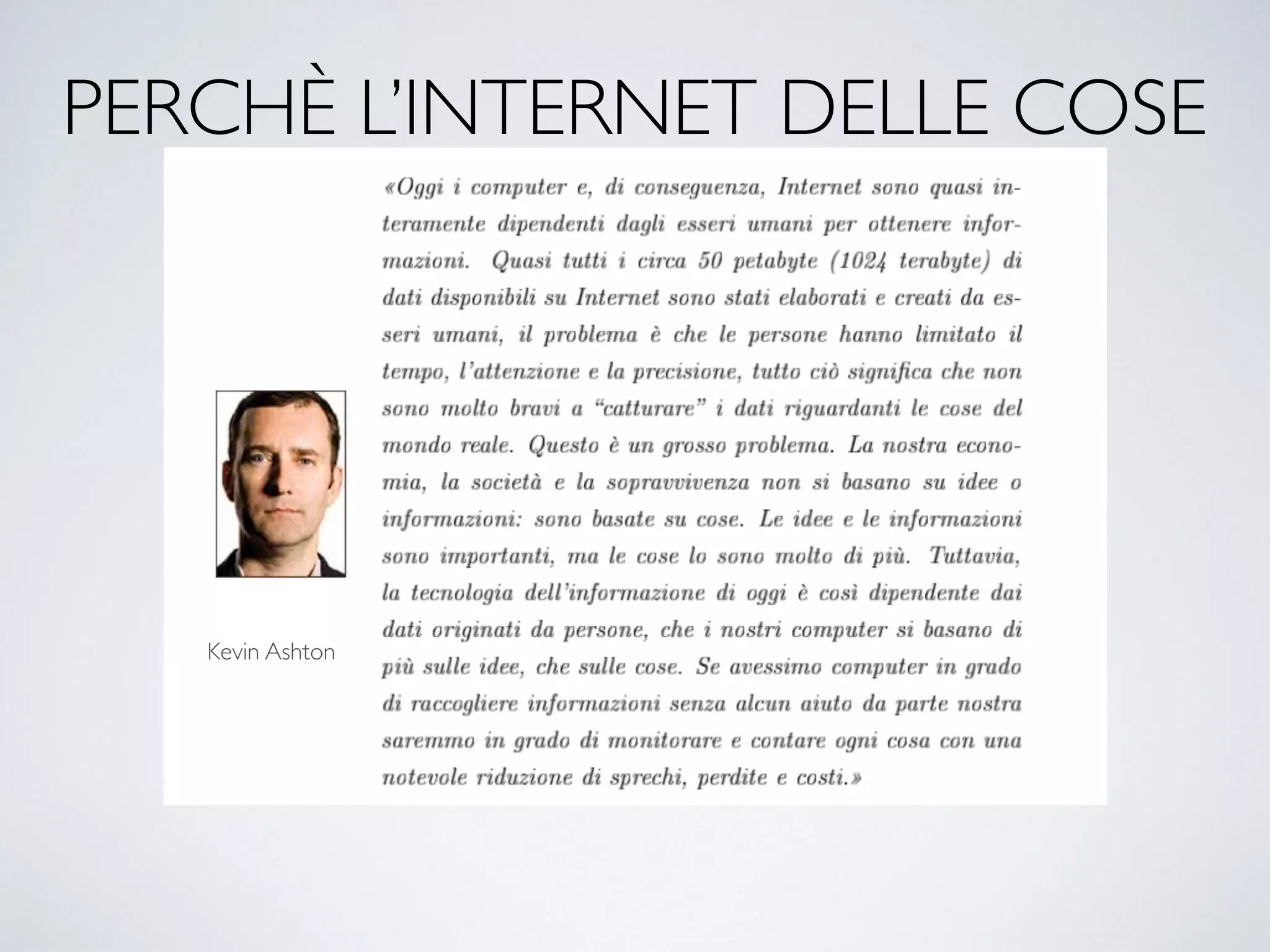 PERCHÈ L’INTERNET DELLE COSE
Kevin Ashton
 