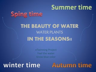 eTwinning Project
Feel the water
Know blue color
 