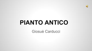 PIANTO ANTICO
Giosuè Carducci
 