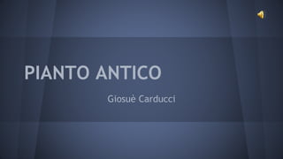 PIANTO ANTICO
Giosuè Carducci
 