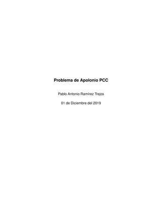 Problema de Apolonio PCC
Pablo Antonio Ram´ırez Trejos
01 de Diciembre del 2019
 