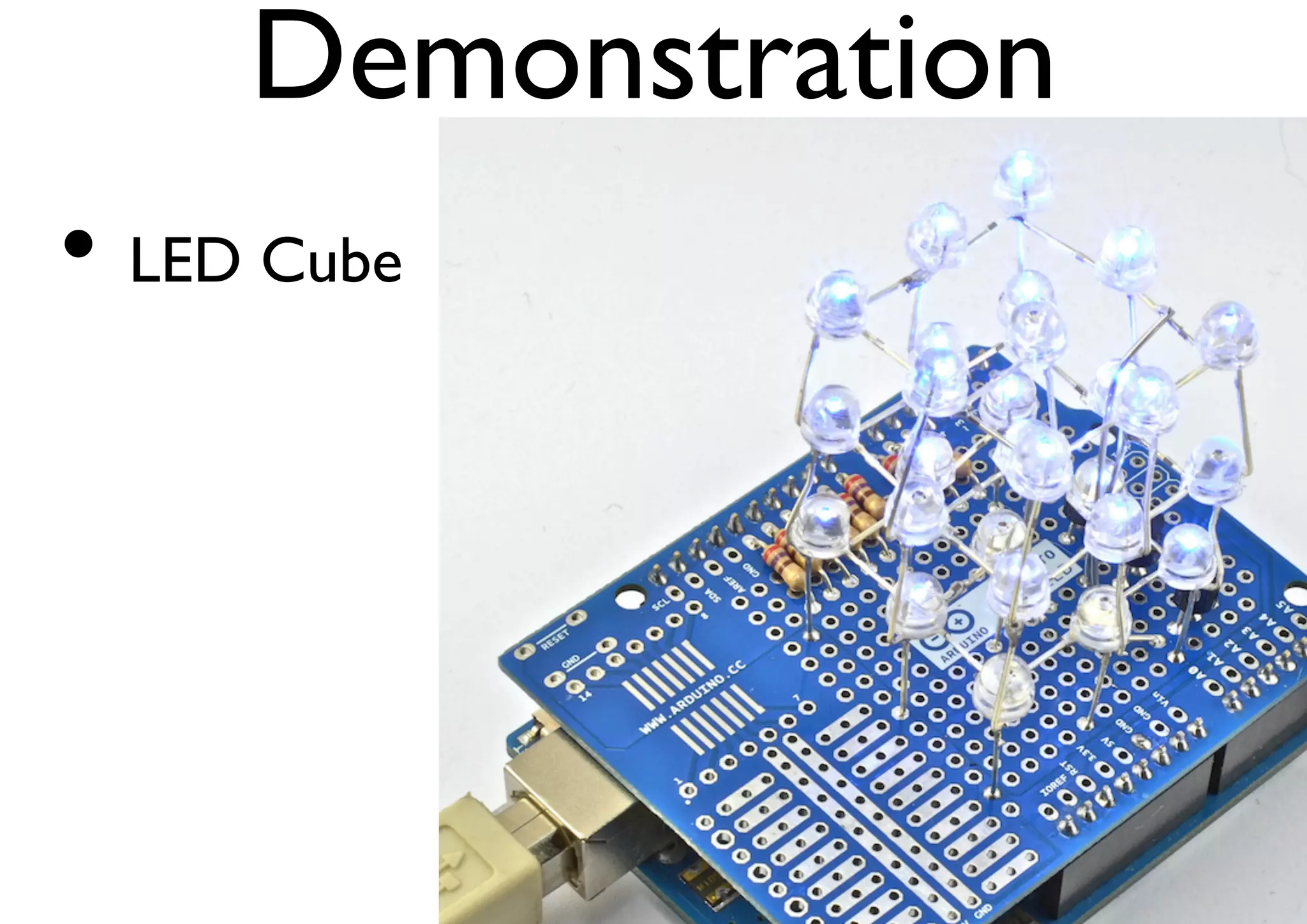 Demonstration 
• LED Cube 
 
