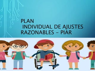 PLAN
INDIVIDUAL DE AJUSTES
RAZONABLES - PIAR
 