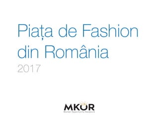Piața de Fashion
din România
2017
 
